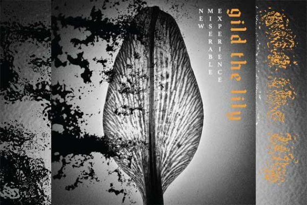 NEW MISERABLE EXPERIENCE – Gild The Lily