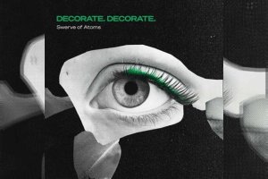 DECORATE. DECORATE. - Swerve of Atoms