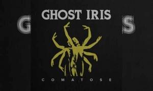 GHOST IRIS – Comatose