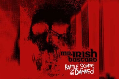 MR. IRISH BASTARD – Battle Songs Of The Damned
