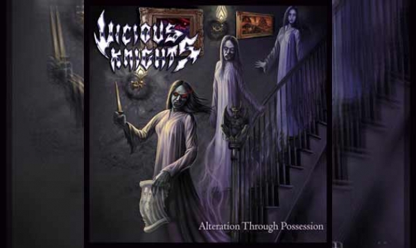 VICIOUS KNIGHTS – Alteration Through Possession