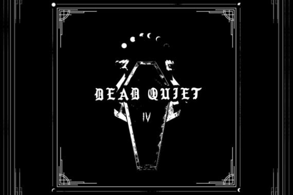 DEAD QUIET – IV