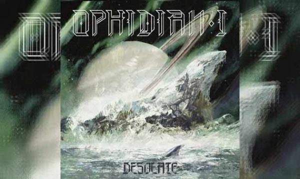 OPHIDIAN I – Desolate