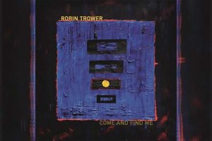 ROBIN TROWER – Come And Find Me