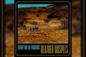 FREDDY AND THE PHANTOMS – Heathen Gospels