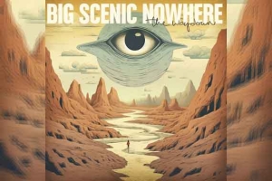 BIG SCENIC NOWHERE – The Waydown