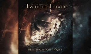 TRISTAN HARDERS&#039; TWILIGHT THEATRE – Drifting Into Insanity