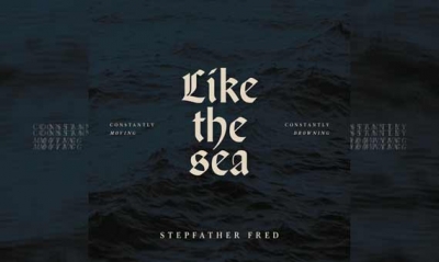STEPFATHER FRED – Like The Sea - Constantly Moving, Constantly Drowning