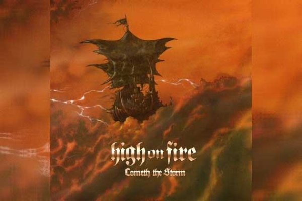 HIGH ON FIRE  – Cometh The Storm