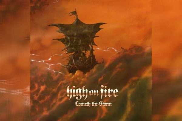 HIGH ON FIRE – Cometh The Storm