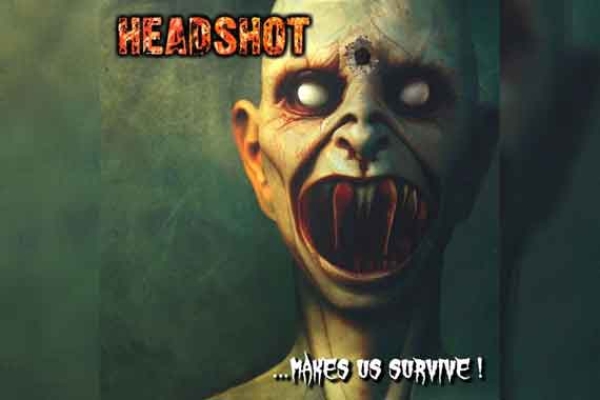 HEADSHOT – …Makes Us Survive!