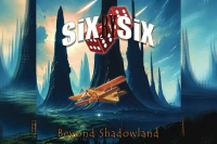 SIX BY SIX – Beyond Shadowland
