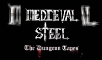 MEDIEVAL STEEL – The Dungeons Tapes