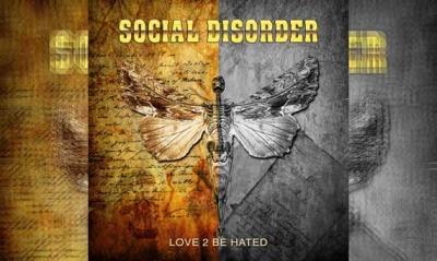 SOCIAL DISORDER – Love 2 Be Hated