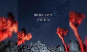 LIAR THIEF BANDIT – Deadlights