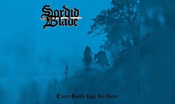 SORDID BLADE – Every Battle Has It&#039;s Glory