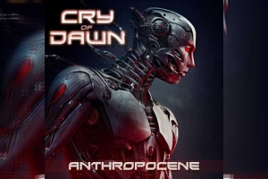 CRY OF DAWN – Anthropocene