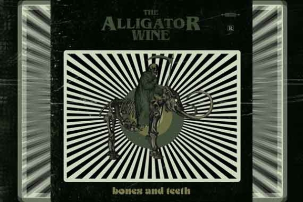 ALLIGATOR WINE – Bones And Teeth