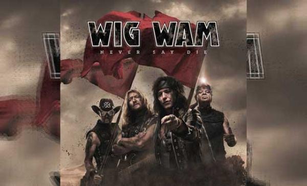 WIG WAM – Never Say Die