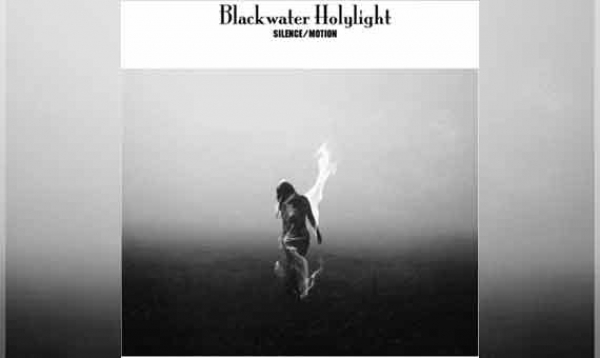 BLACKWATER HOLYLIGHT – Silence/Motion