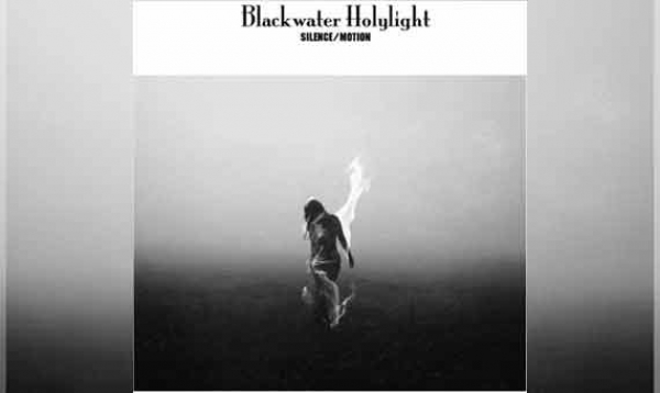 BLACKWATER HOLYLIGHT – Silence/Motion