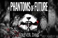 PHANTOMS OF FUTURE – Forever Dark