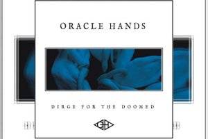 ORACLE HANDS – Dirge For The Doomed
