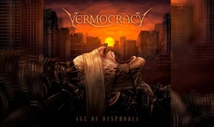 VERMOCRACY – Age Of Dysphoria