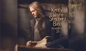 KENNY WAYNE SHEPHERD BAND – Trouble Is... 25