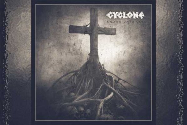 CYCLONE – Known Unto God