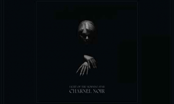 LIGHT OF THE MORNING STAR – Charnel Noir