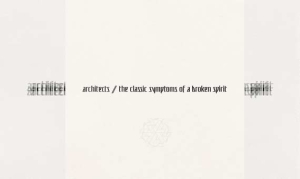 ARCHITECTS – The Classic Symptoms Of A Broken Spirit