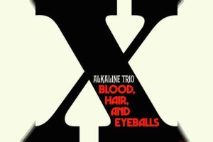 ALKALINE TRIO – Blood, Hair And Eyeballs