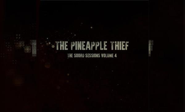 THE PINEAPPLE THIEF – The Soord Session Vol. 4