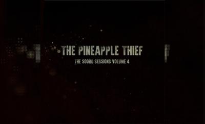 THE PINEAPPLE THIEF – The Soord Session Vol. 4