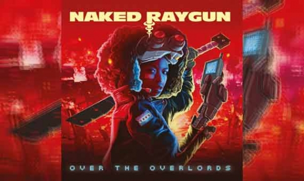 NAKED RAYGUN – Over The Overlords
