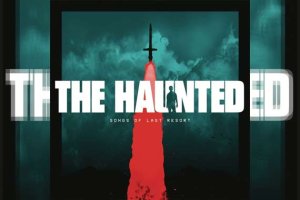 THE HAUNTED – Songs Of Last Resort