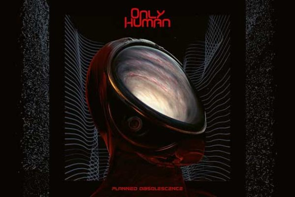 ONLY HUMAN – Planned Obsolescence