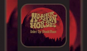 MOTHER IRON HORSE – Under The Blood Moon