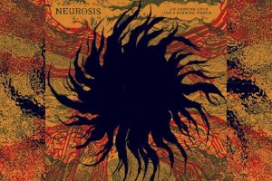 NEUROSIS – An Undying Love For A Burning World