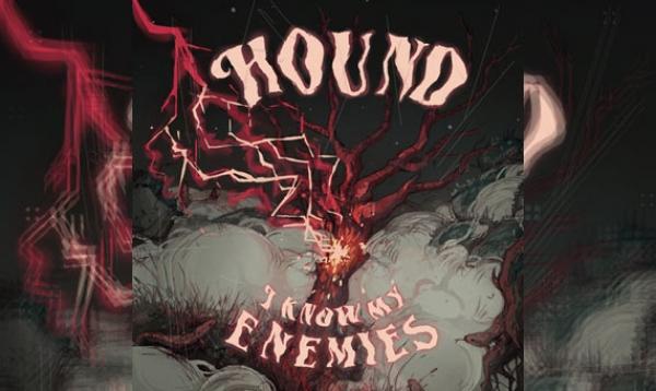 HOUND – I Know My Enemies