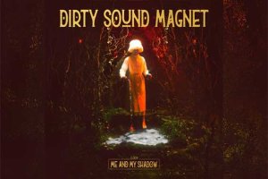 DIRTY SOUND MAGNET – Me And My Shadow