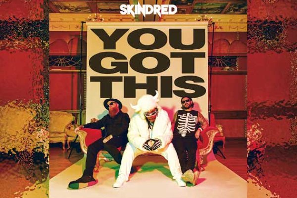 SKINDRED – You Got This