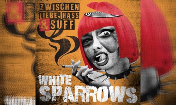 WHITE SPARROWS – Zwischen Liebe, Hass und Suff