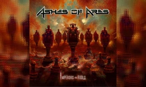 ASHES OF ARES – Emperors And Fools